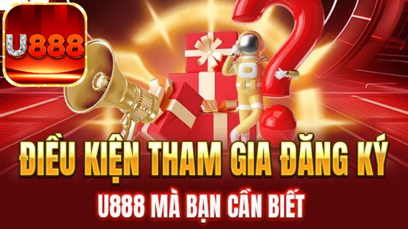 Điều kiện đăng ký U888